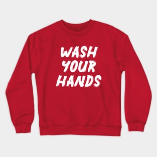 Wash Your Hands Crewneck Sweatshirt